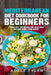 Mediterranean Diet Cookbook For Beginners: 3 Books In 1: 180 Recipes For Vegetarian Diet And Dishes From Europe by Adele Tyler