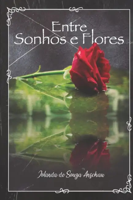 Entre Sonhos e Flores by Iolanda Souza Anschau