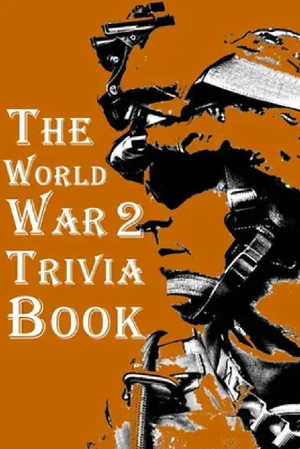 The World War 2 Trivia Book: The Most Interesting Trivia Book About The Second World War by Omelo Sweet