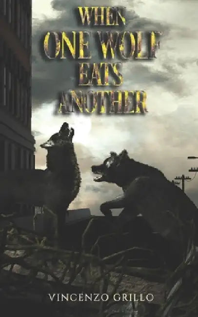 When One Wolf Eats Another by Vincenzo Grillo