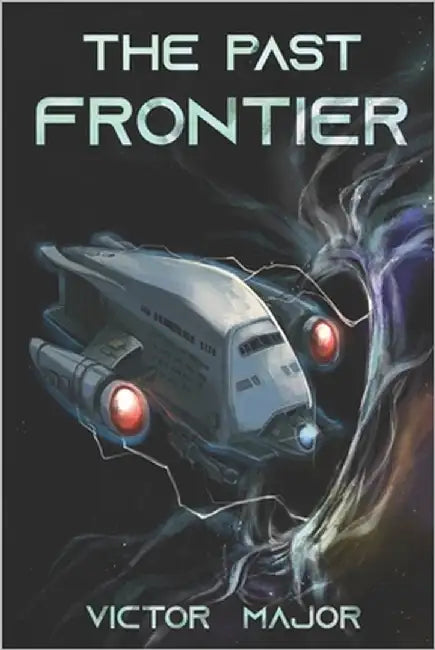 The Past Frontier: A Futuristic Sci-Fi Techno-Thriller by Major, Victor
