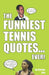 The Funniest Tennis Quotes... Ever! by Gordon Law