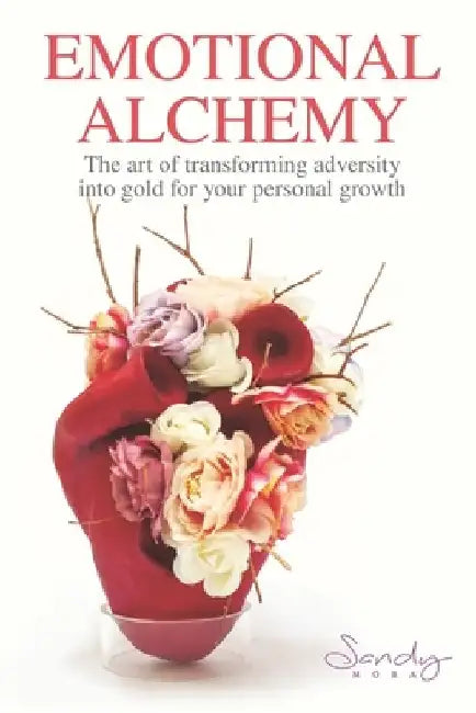 Emotional Alchemy: The art of transforming adversity into gold for your personal growth by Víctor Xochipa