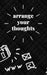 arrange your thoughts: Organize your life by Writer Famed Blogger
