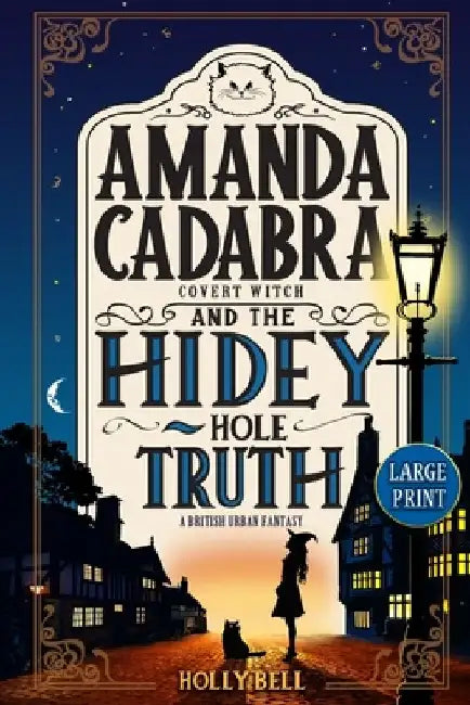 Amanda Cadabra and The Hidey-Hole Truth: A humorous British urban fantasy mystery by Holly Bell