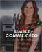 Simple comme céto: Un guide simple pour perdre du poids et vivre mieux by Nathalie Cantin