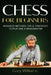 Chess for Beginners: Advanced Methods, Tips & Strategies to Play Like A Grandmaster by Gary Williams