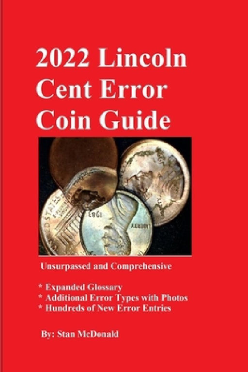2022 Lincoln Cent Error Coin Guide: Unsurpassed and Comprehensive by Stan C. McDonald