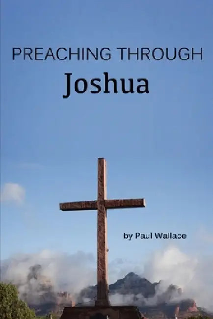 Preaching through Joshua by Paul Wallace