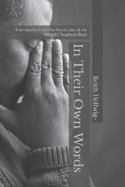 In Their Own Words: True stories from the Front Line of the World's Toughest Beat by Keith Hellwig-