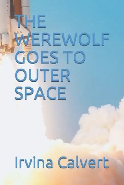 The Werewolf Goes to Outer Space by Irvina Calvert