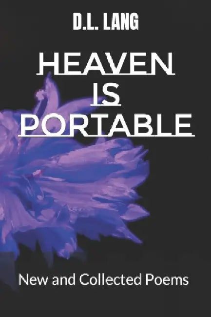Heaven is Portable: New and Collected Poems by D. L. Lang