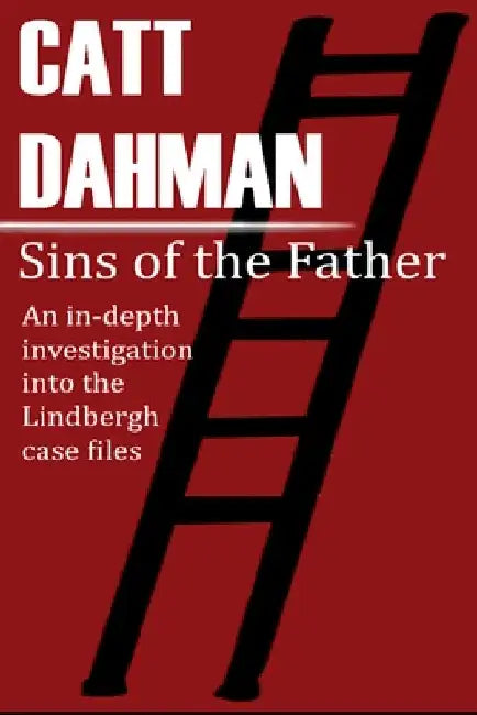 Sins of the Father: The Lindbergh Case by Catt Dahman