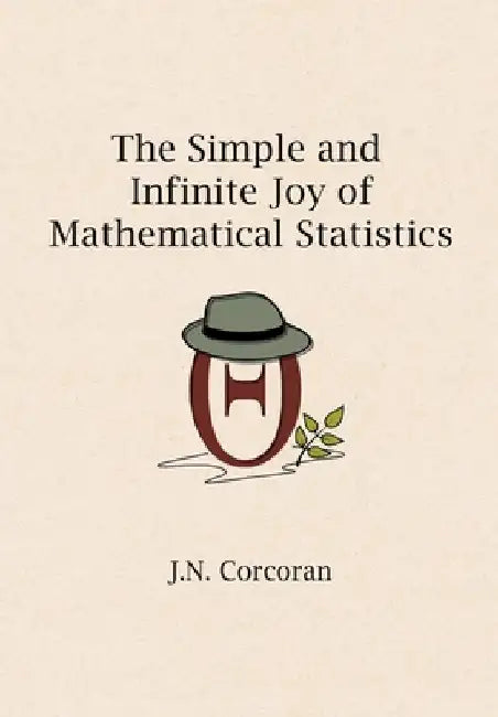 The Simple and Infinite Joy of Mathematical Statistics by J. N. Corcoran