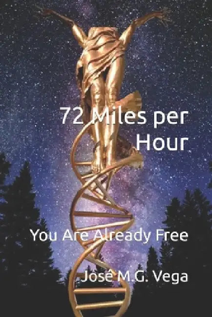 72 Miles per Hour: You Are Already Free by José M. G. Vega