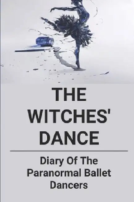 The Witches' Dance: Diary Of The Paranormal Ballet Dancers: Types Of Ballet by Mervin Reppond