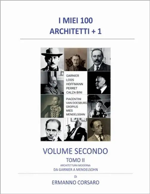 I Miei 100 Architetti + 1 - Volume Secondo - Tomo II: Architettura Moderna - Da Garnier a Mendelsohn by Corsaro, Ermanno