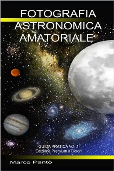 Fotografia Astronomica Amatoriale: Guida Pratica Vol. 1 by Pantò, Marco