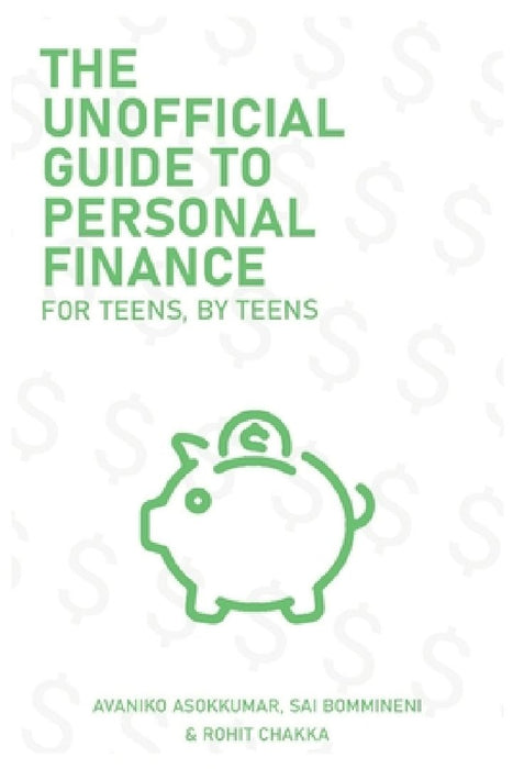 The Unofficial Guide To Personal Finance: For Teens, By Teens by Avaniko Asokkumar