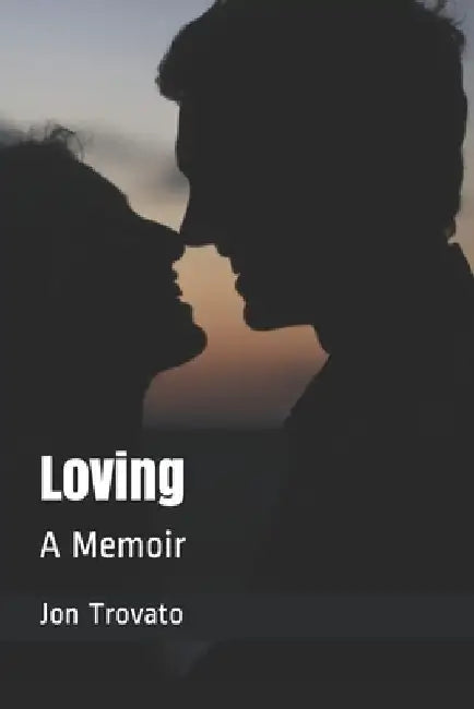 Loving: A Memoir by Jon Trovato
