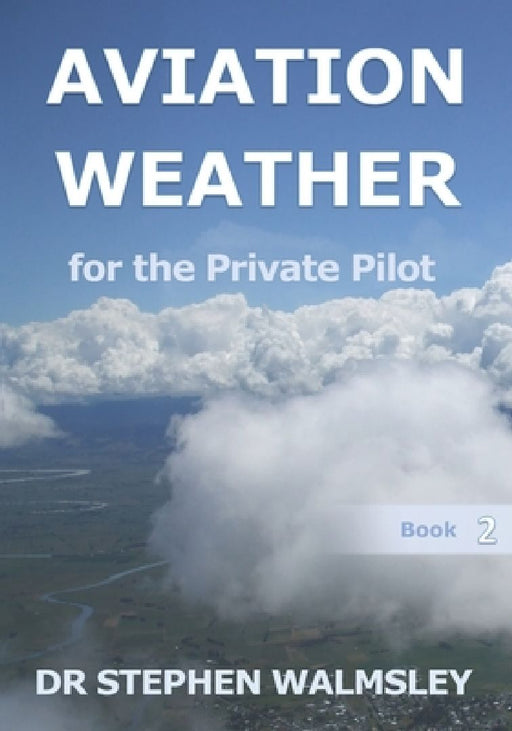 Aviation Weather for the Private Pilot by Stephen Walmsley