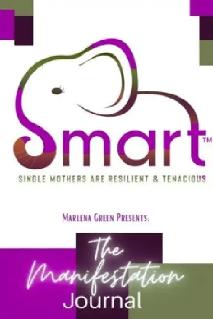 Manifestation Journal: SMART Single Mom by Latoya B. Elmore