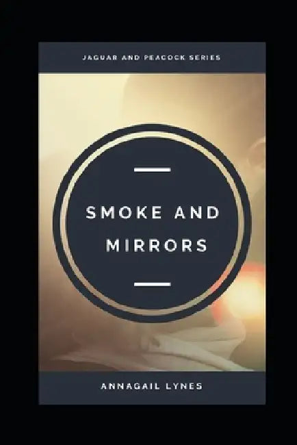 Smoke And Mirrors by Annagail Lynes