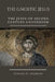 The Gnostic Jesus: The Jesus of Second Century Gnosticism by Edward D. Andrews