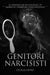 Genitori Narcisisti: Le Dinamiche Relazionali in Ambienti Familiari Disfunzionali by Cecilia Overt
