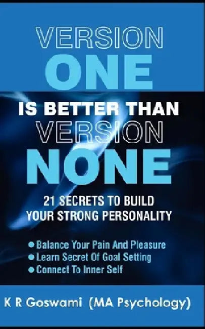 Version One Is Better Than Version None: 21 Secrets To Build Your Strong Personality by Kr Goswami
