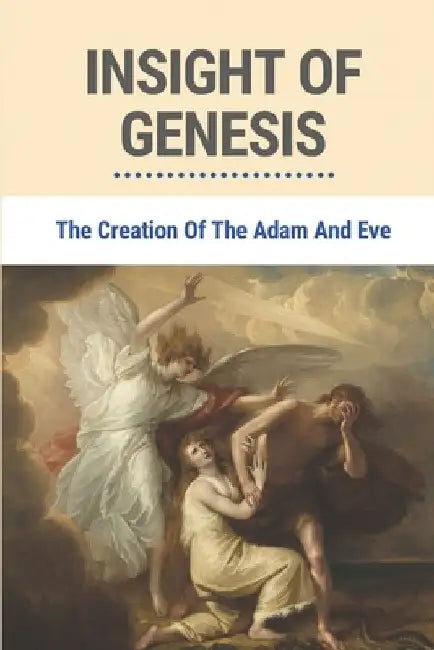 Insight Of Genesis: The Creation Of The Adam And Eve: Creation Of The World Christianity by Otelia Kattner