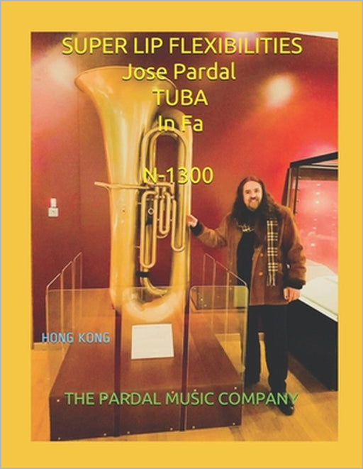 SUPER LIP FLEXIBILITIES Jose Pardal TUBA In Fa N-1300: Hong Kong by Jose Pardal Merza, Jose Lopez Perez, Pardal Music Company Ltd
