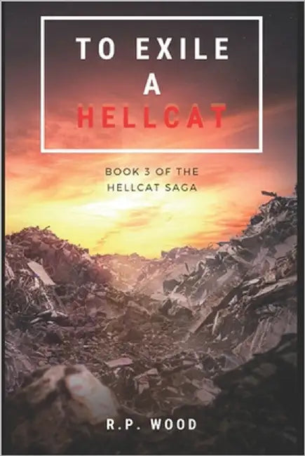 To Exile a Hellcat: The Hellcat Saga Book 3 by Wood, R. P.