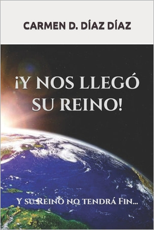 Y Nos Llegó Su Reino by Carmen Delia Diaz Diaz