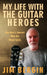 My Life with the Guitar Heroes: One man's journey with his music icons by Jim Bergin