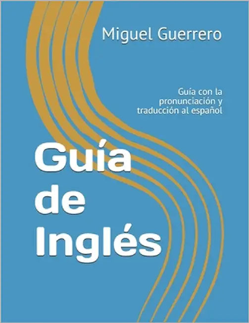 Guía de Inglés: Guía con la pronunciación y traducción al español by Guerrero, Miguel Ángel