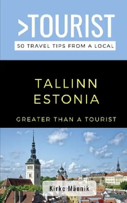 Greater Than a Tourist-Tallinn Estonia: 50 Travel Tips from a Local by Greater Than a. Tourist