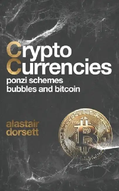 Cryptocurrencies: Ponzi Schemes, Bubbles and Bitcoin by Alastair Dorsett