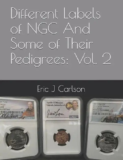 Different Labels of NGC And Some of Their Pedigrees: Vol. 2 by Eric J. Carlson