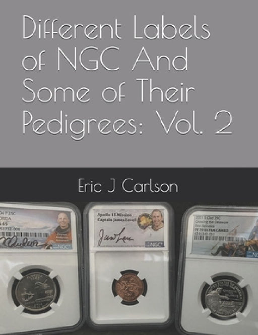 Different Labels of NGC And Some of Their Pedigrees: Vol. 2 by Eric J. Carlson
