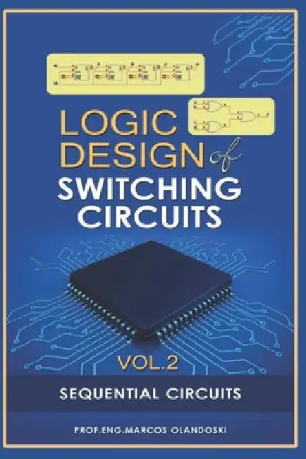 Logic Design of Switching Circuits: Sequential Circuits by Marcos Olandoski