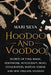 Hoodoo and Voodoo: Secrets of Folk Magic, Rootwork, Witchcraft, Mojo, Conjuration, Haitian Vodou and New Orleans Voodoo by Mari Silva