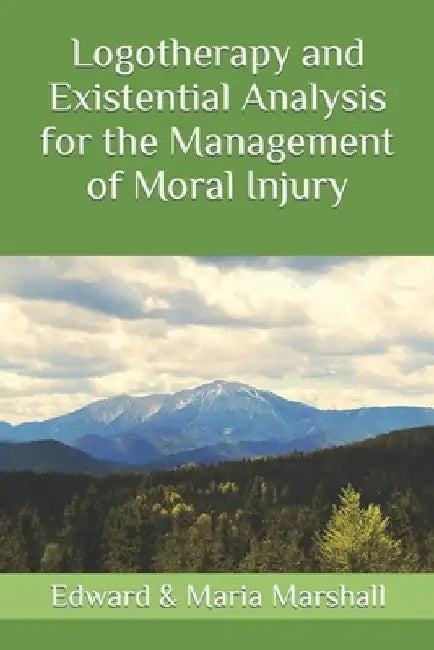 Logotherapy and Existential Analysis for the Management of Moral Injury by Maria Marshall