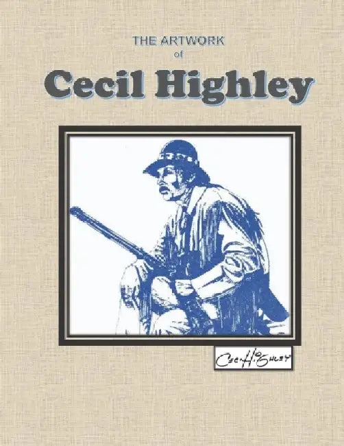 The Artwork of Cecil Highley by Cecil N. Highley