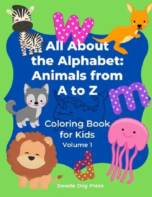 All About the Alphabet: Animals from A to Z: Coloring Book for Kids Volume 1 by Doodle Dog Press