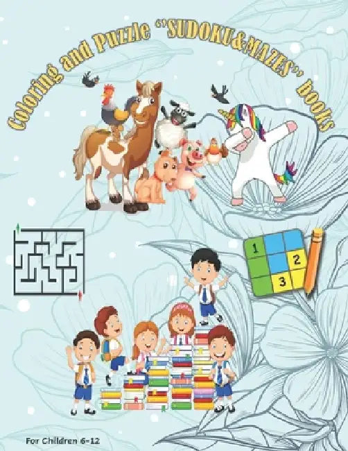 Coloring and puzzle ''SUDOKU&MAZES'' books for children 6-12: Coloring (Animals, LICORN), Sudoku, Maze, Drawning paper .... Activity book for small ch by Activ Ram