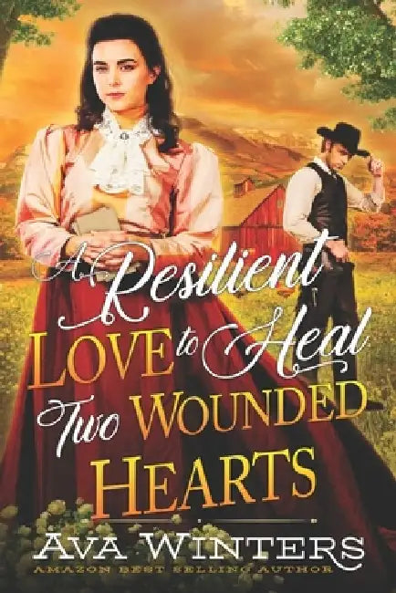 A Resilient Love to Heal Two Wounded Hearts: A Western Historical Romance Book by Ava Winters