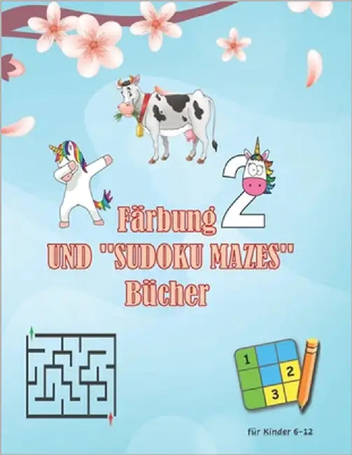 Färbung und ''SUDOKU MAZES'' Bücher für Kinder 6-12: Malen (Tiere, EINHORN), Sudoku, Labyrinth, Gezeichnetes Papier .... Aktivitätsbuch für kleine Kin by Ant, Gel