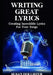 Writing Great Lyrics: Creating Incredible Lyrics For Your Songs by Susan Hollister