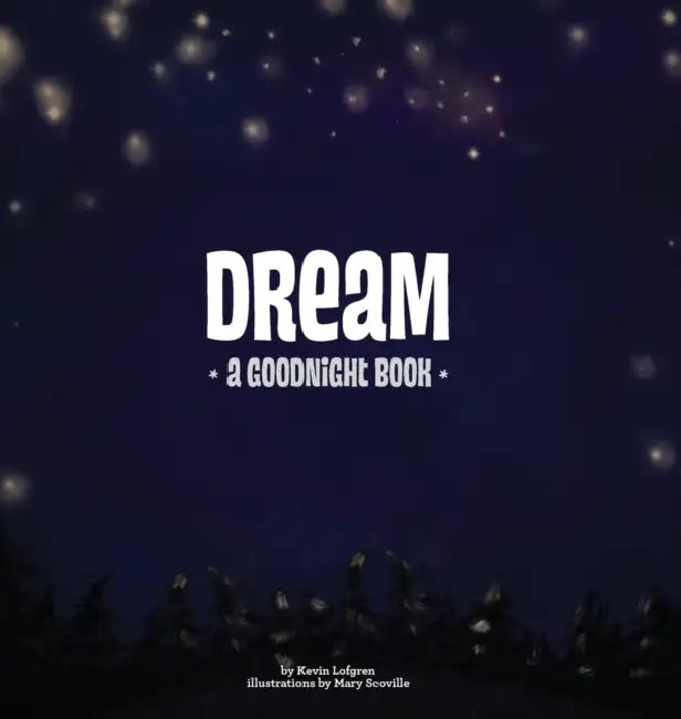 Dream: A Goodnight Book by Kevin Lofgren, Mary Scoville